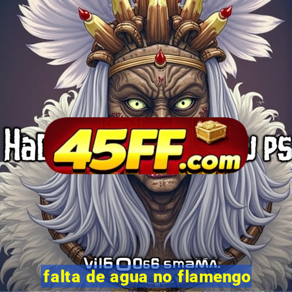 falta de agua no flamengo